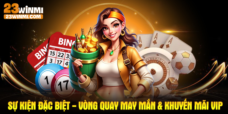 Sự kiện đặc biệt - Vòng quay may mắn & khuyến mãi VIP