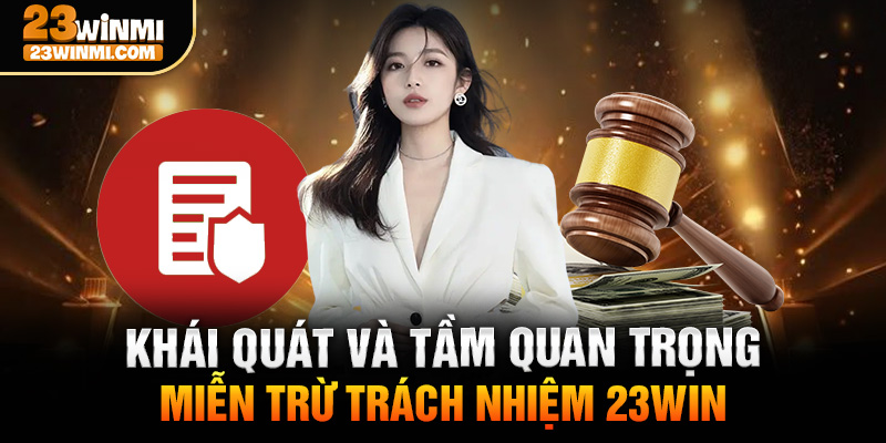 Khái quát và tầm quan trọng miễn trừ trách nhiệm 23WIn