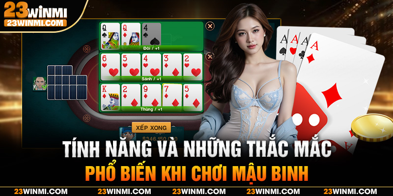 Tính năng và những thắc mắc phổ biến khi chơi mậu binh