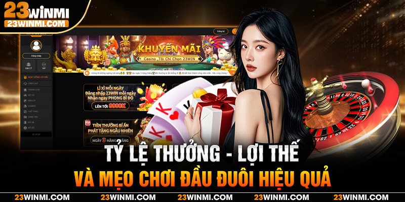 Tỷ lệ thưởng - Lợi thế và mẹo chơi đầu đuôi hiệu quả