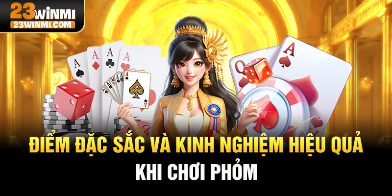 Điểm đặc sắc và kinh nghiệm hiệu quả khi chơi phỏm trên 23Win