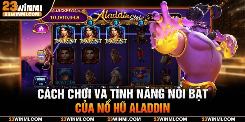Cách chơi và tính năng nổi bật của nổ hũ Aladdin