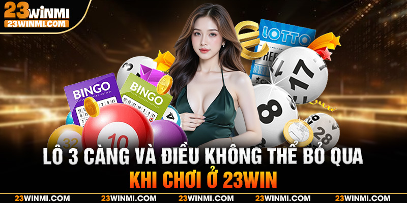 Lô 3 càng và điều không thể bỏ qua khi chơi ở 23Win