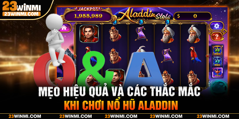 Mẹo hiệu quả và các thắc mắc khi chơi nổ hũ Aladdin