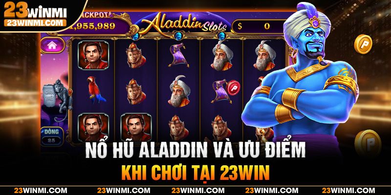 Nổ hũ Aladdin và ưu điểm khi chơi tại 23Win