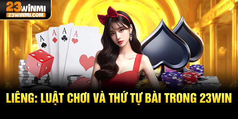 Liêng: luật chơi và thứ tự bài trong 23Win