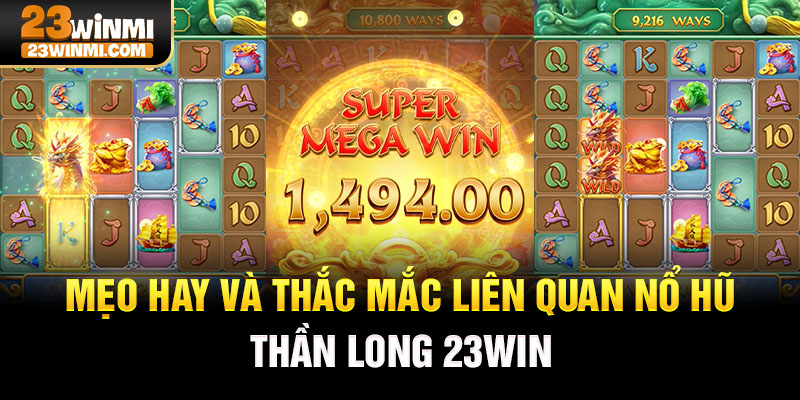 Mẹo hay và thắc mắc liên quan nổ hũ thần long 23Win